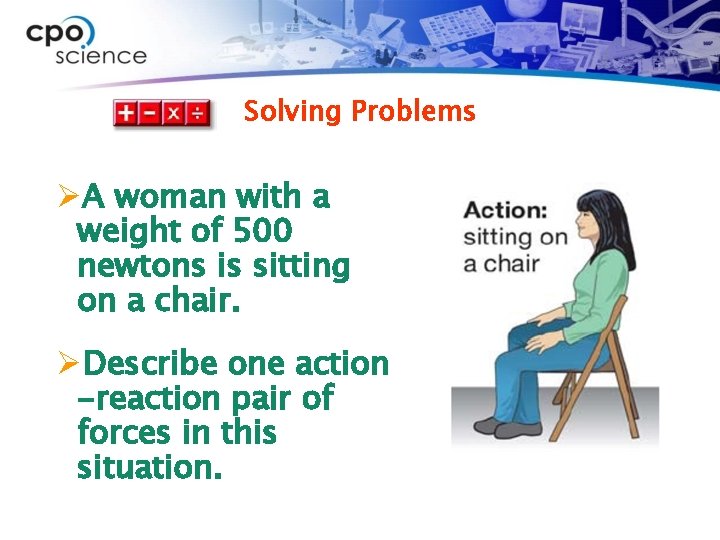 Solving Problems ØA woman with a weight of 500 newtons is sitting on a