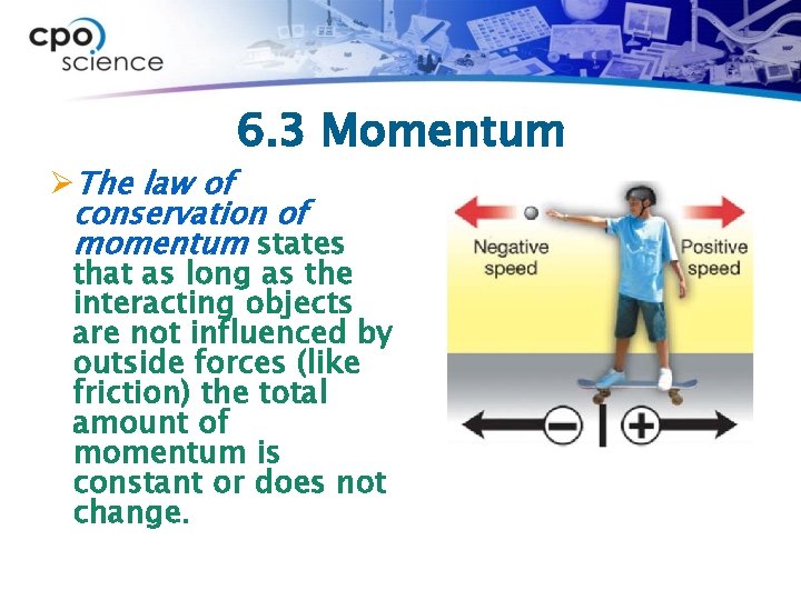 6. 3 Momentum ØThe law of conservation of momentum states that as long as