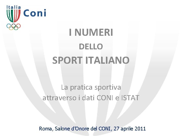 I NUMERI DELLO SPORT ITALIANO La pratica sportiva attraverso i dati CONI e ISTAT