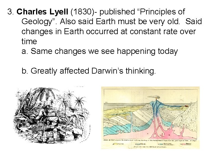 3. Charles Lyell (1830)- published “Principles of Geology”. Also said Earth must be very