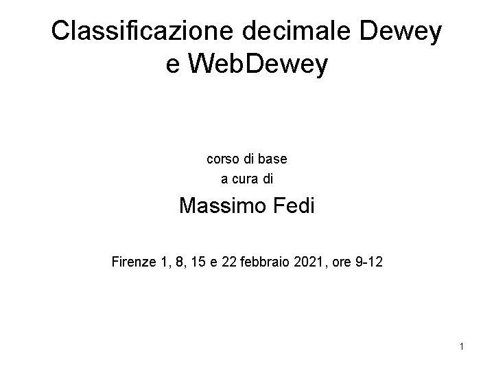 Classificazione decimale Dewey e Web. Dewey corso di base a cura di Massimo Fedi