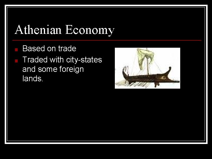 Athenian Economy ■ ■ Based on trade Traded with city-states and some foreign lands.