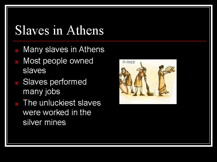 Slaves in Athens ■ ■ Many slaves in Athens Most people owned slaves Slaves