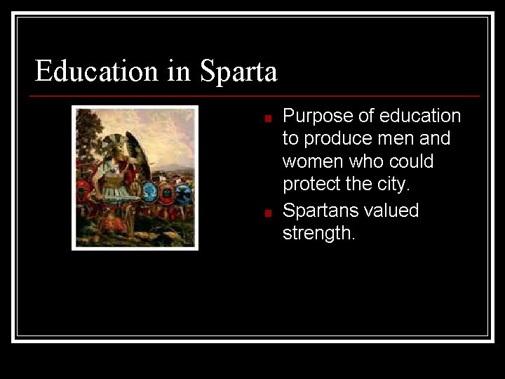 Education in Sparta ■ ■ Purpose of education to produce men and women who