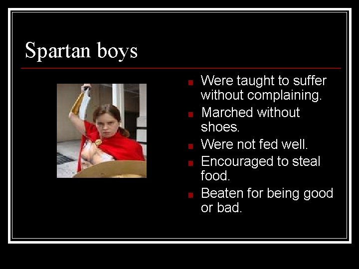 Spartan boys ■ ■ ■ Were taught to suffer without complaining. Marched without shoes.