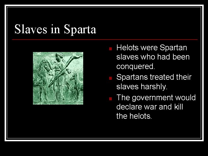Slaves in Sparta ■ ■ ■ Helots were Spartan slaves who had been conquered.