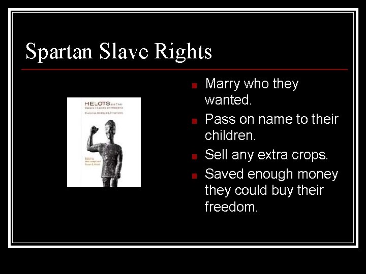 Spartan Slave Rights ■ ■ Marry who they wanted. Pass on name to their