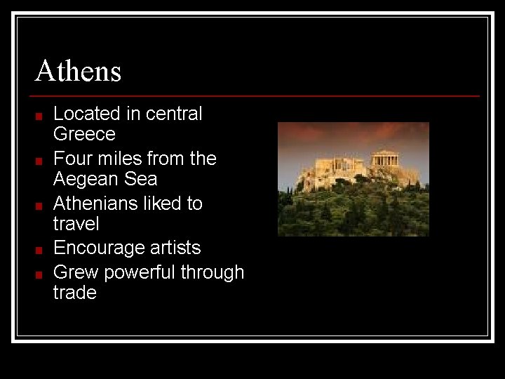 Athens ■ ■ ■ Located in central Greece Four miles from the Aegean Sea