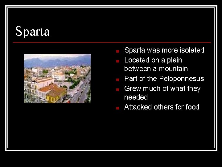 Sparta ■ ■ ■ Sparta was more isolated Located on a plain between a