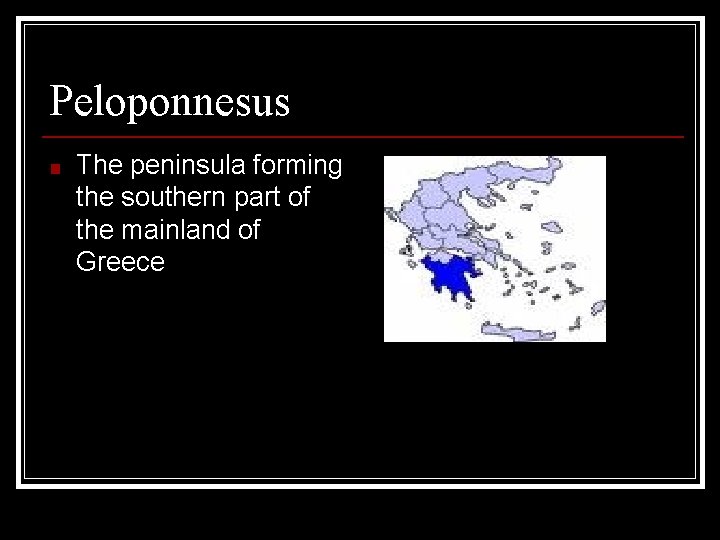 Peloponnesus ■ The peninsula forming the southern part of the mainland of Greece 