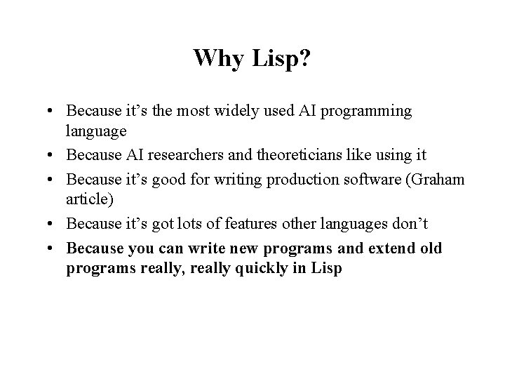 Why Lisp? • Because it’s the most widely used AI programming language • Because