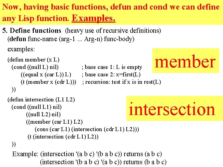 Now, having basic functions, defun and cond we can define any Lisp function. Examples.