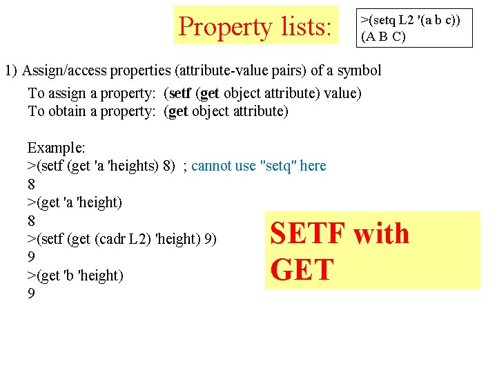 Property lists: >(setq L 2 '(a b c)) (A B C) 1) Assign/access properties