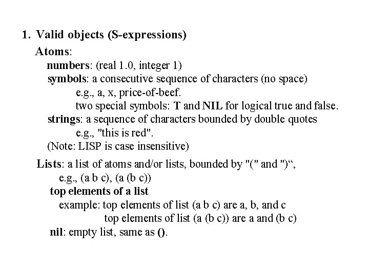 1. Valid objects (S-expressions) Atoms: numbers: (real 1. 0, integer 1) symbols: a consecutive