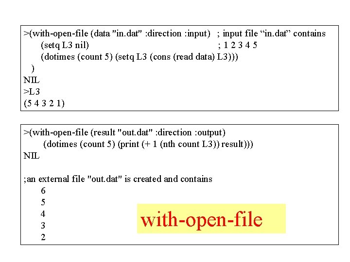 >(with-open-file (data "in. dat" : direction : input) ; input file “in. dat” contains >(with-open-file (data "in. dat" : direction : input) ; input file “in. dat” contains