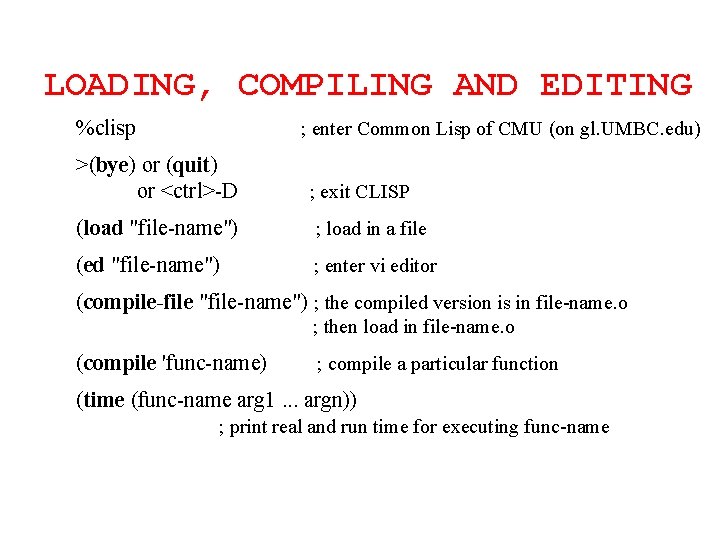 LOADING, COMPILING AND EDITING %clisp ; enter Common Lisp of CMU (on gl. UMBC.
