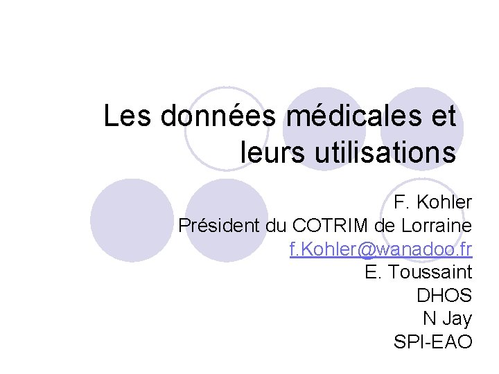 Les données médicales et leurs utilisations F. Kohler Président du COTRIM de Lorraine f.