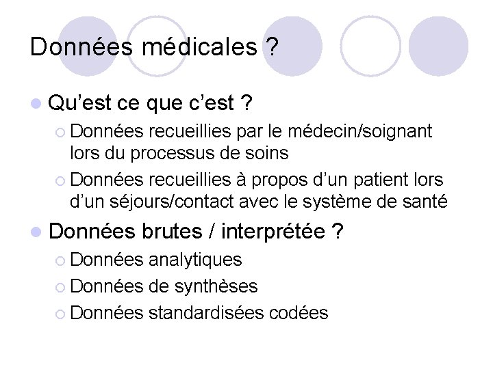 Données médicales ? l Qu’est ce que c’est ? ¡ Données recueillies par le