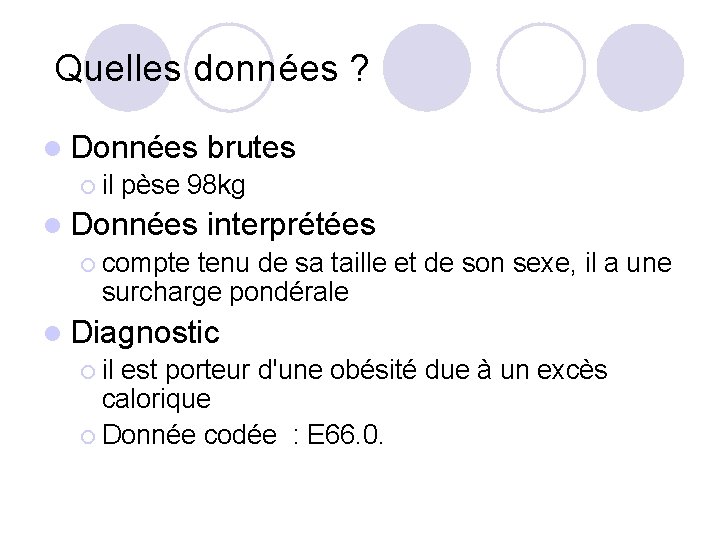 Quelles données ? l Données brutes ¡ il pèse 98 kg l Données interprétées