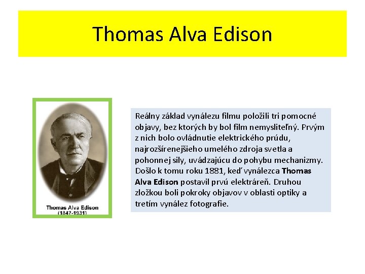 Thomas Alva Edison Reálny základ vynálezu filmu položili tri pomocné objavy, bez ktorých by