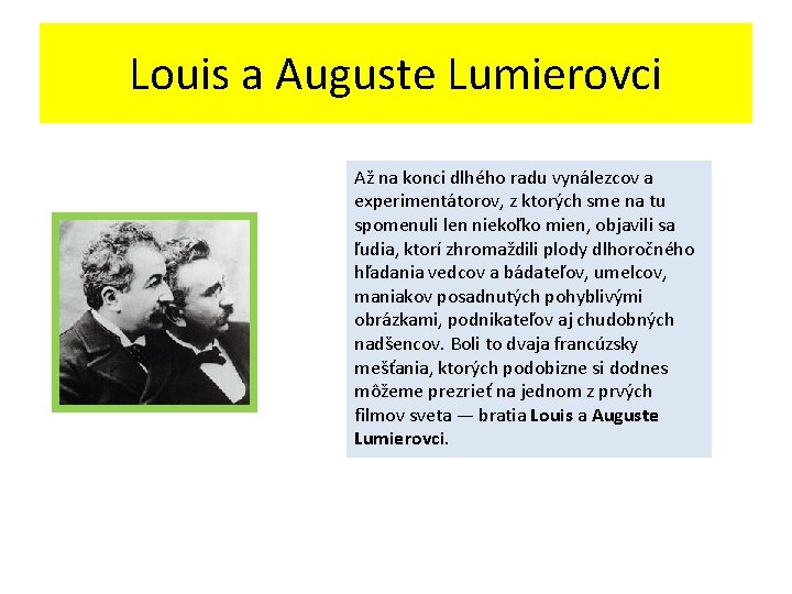 Louis a Auguste Lumierovci Až na konci dlhého radu vynálezcov a experimentátorov, z ktorých