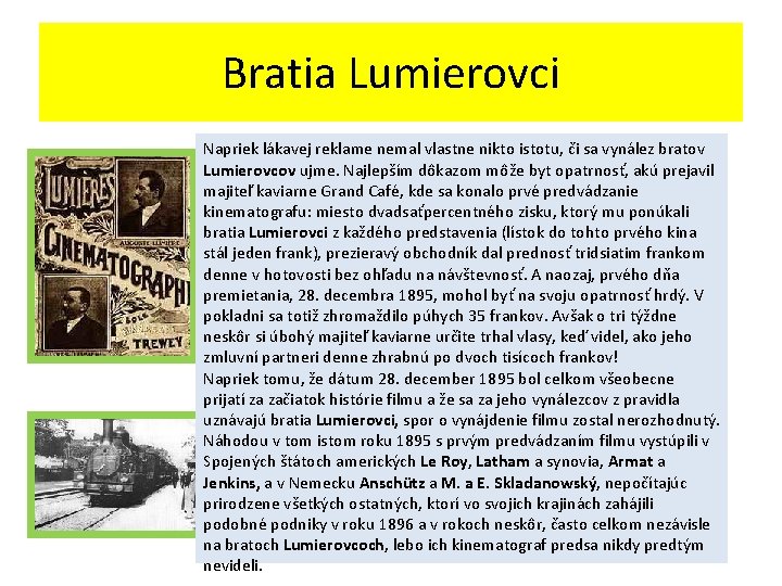 Bratia Lumierovci Napriek lákavej reklame nemal vlastne nikto istotu, či sa vynález bratov Lumierovcov