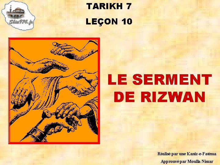 TARIKH 7 LEÇON 10 LE SERMENT DE RIZWAN Réalisé par une Kaniz-e-Fatéma Approuvé par