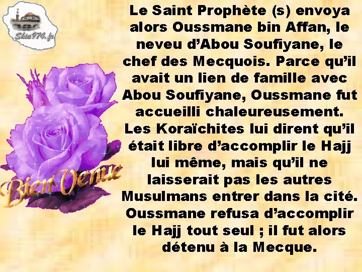 Le Saint Prophète (s) envoya alors Oussmane bin Affan, le neveu d’Abou Soufiyane, le