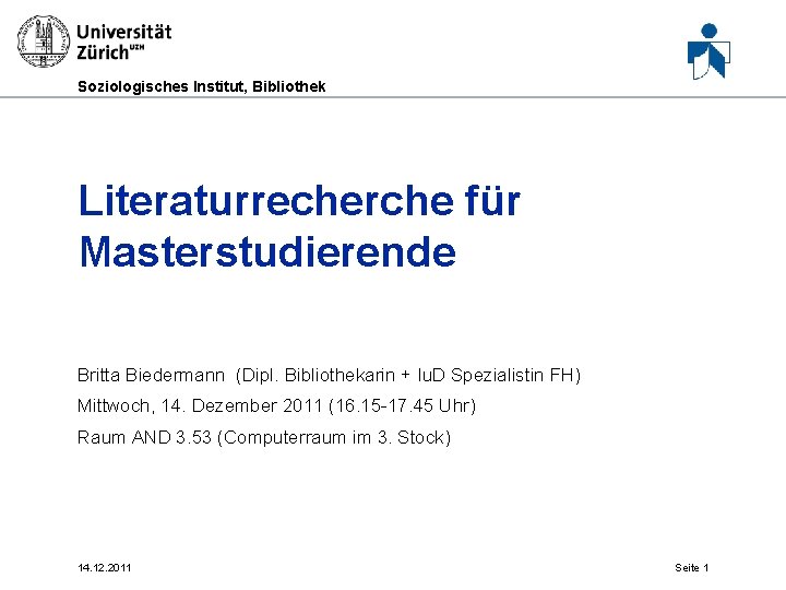 Soziologisches Institut, Bibliothek Literaturrecherche für Masterstudierende Britta Biedermann (Dipl. Bibliothekarin + Iu. D Spezialistin