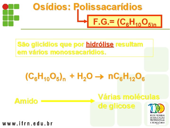 Osídios: Polissacarídios F. G. = (C 6 H 10 O 5)n São glicídios que