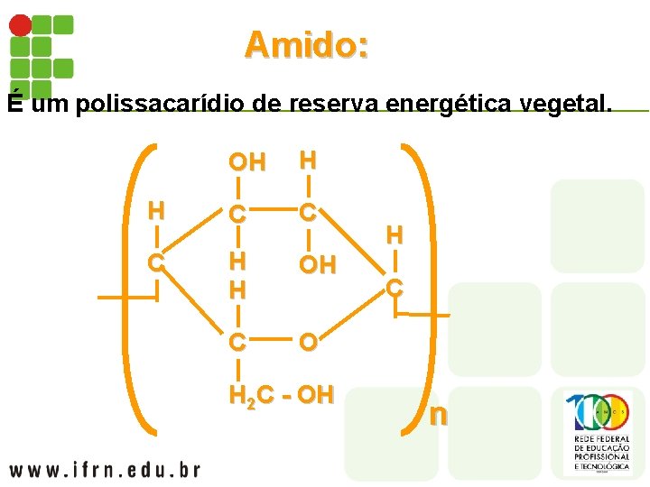 Amido: É um polissacarídio de reserva energética vegetal. OH H H C C C