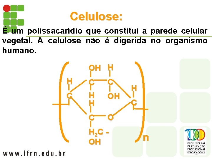 Celulose: É um polissacarídio que constitui a parede celular vegetal. A celulose não é