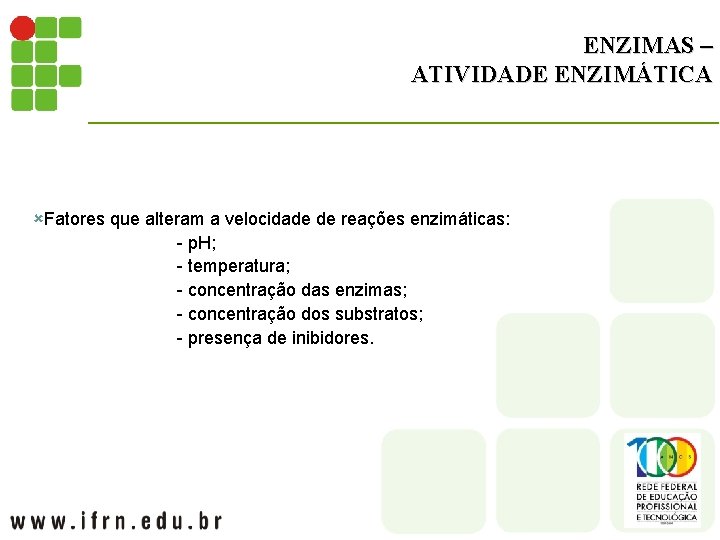 ENZIMAS – ATIVIDADE ENZIMÁTICA ûFatores que alteram a velocidade de reações enzimáticas: - p.