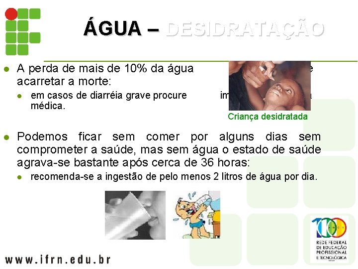 ÁGUA – DESIDRATAÇÃO l A perda de mais de 10% da água acarretar a