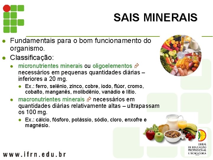 SAIS MINERAIS l l Fundamentais para o bom funcionamento do organismo. Classificação: l micronutrientes