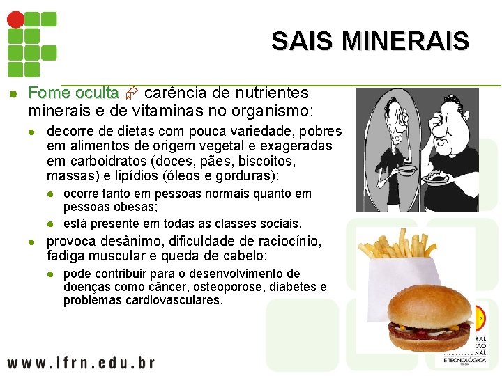 SAIS MINERAIS l Fome oculta carência de nutrientes minerais e de vitaminas no organismo: