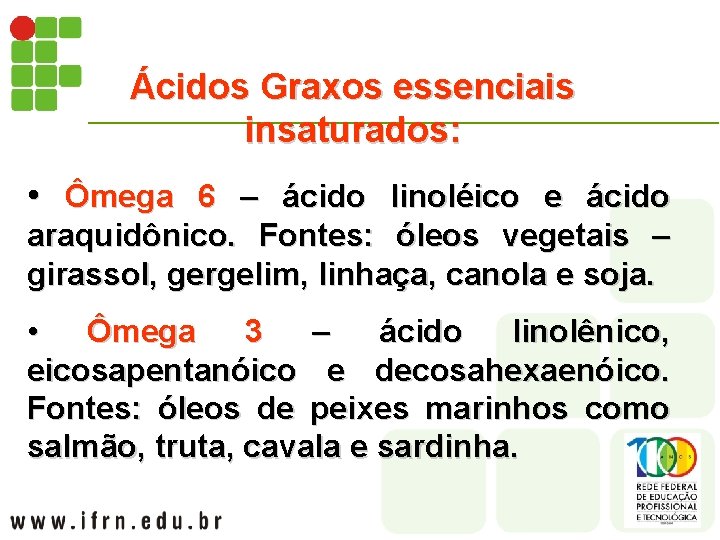 Ácidos Graxos essenciais insaturados: • Ômega 6 – ácido linoléico e ácido araquidônico. Fontes: