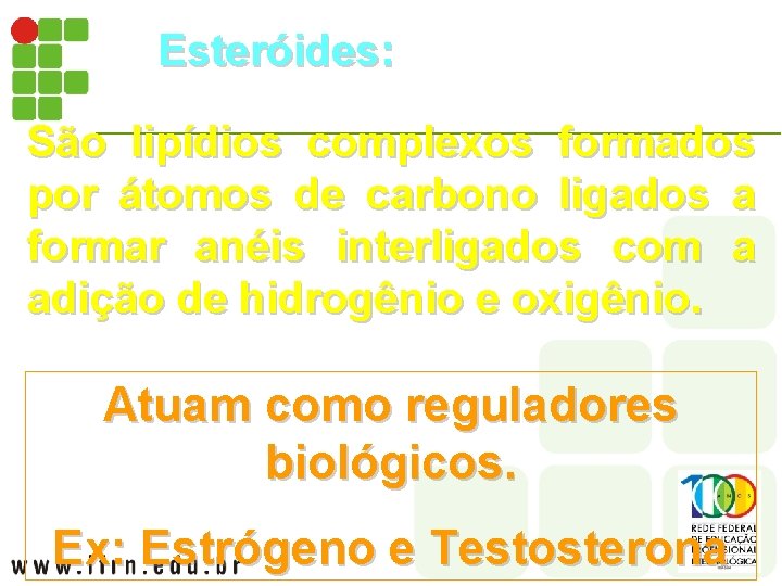 Esteróides: São lipídios complexos formados por átomos de carbono ligados a formar anéis interligados