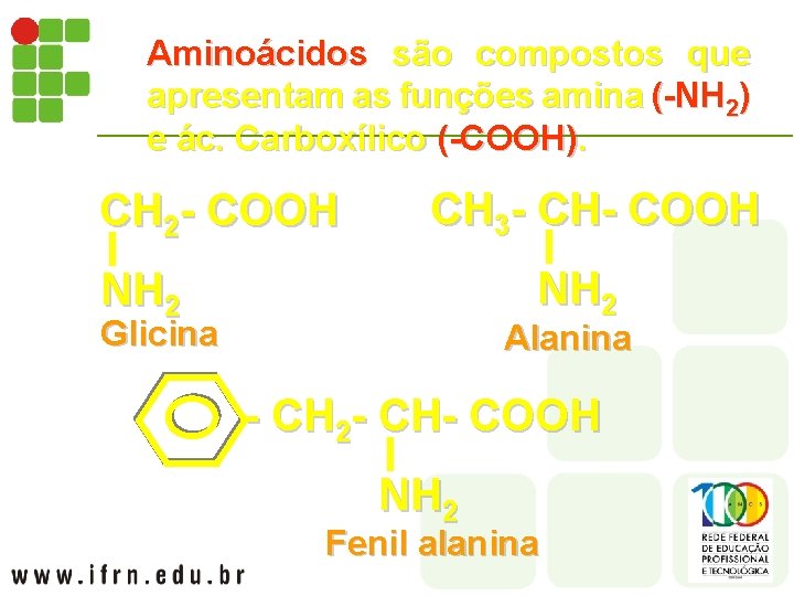 Aminoácidos são compostos que apresentam as funções amina (-NH 2) e ác. Carboxílico (-COOH).