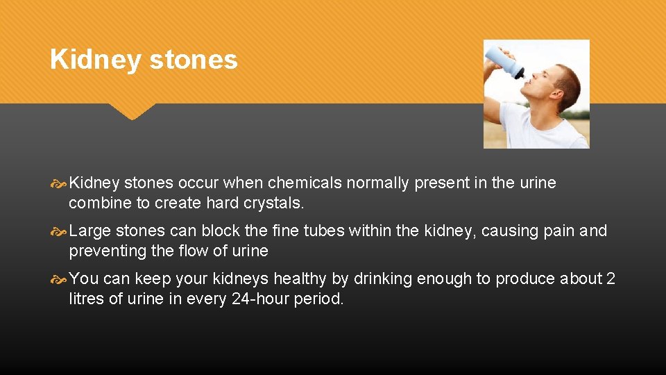Kidney stones occur when chemicals normally present in the urine combine to create hard