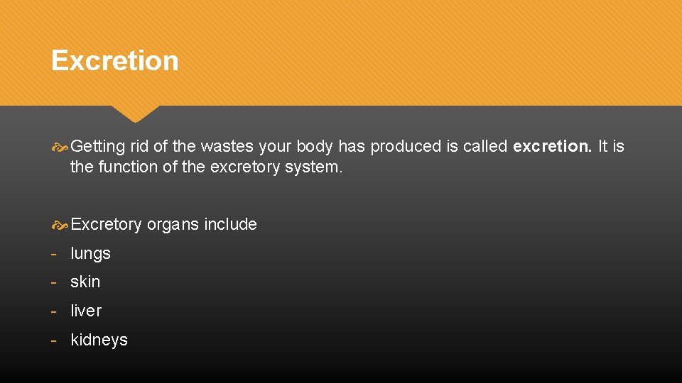 Excretion Getting rid of the wastes your body has produced is called excretion. It