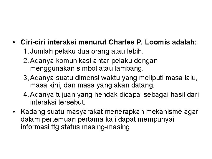  • Ciri-ciri interaksi menurut Charles P. Loomis adalah: 1. Jumlah pelaku dua orang