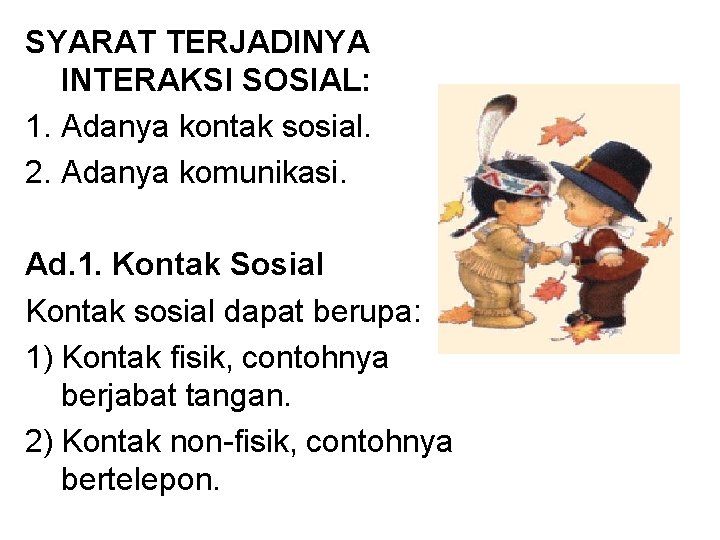 SYARAT TERJADINYA INTERAKSI SOSIAL: 1. Adanya kontak sosial. 2. Adanya komunikasi. Ad. 1. Kontak