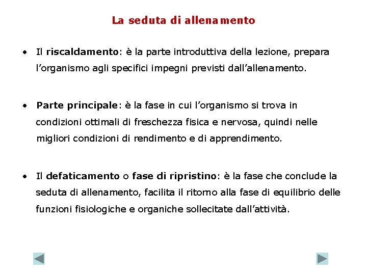 La seduta di allenamento • Il riscaldamento: è la parte introduttiva della lezione, prepara