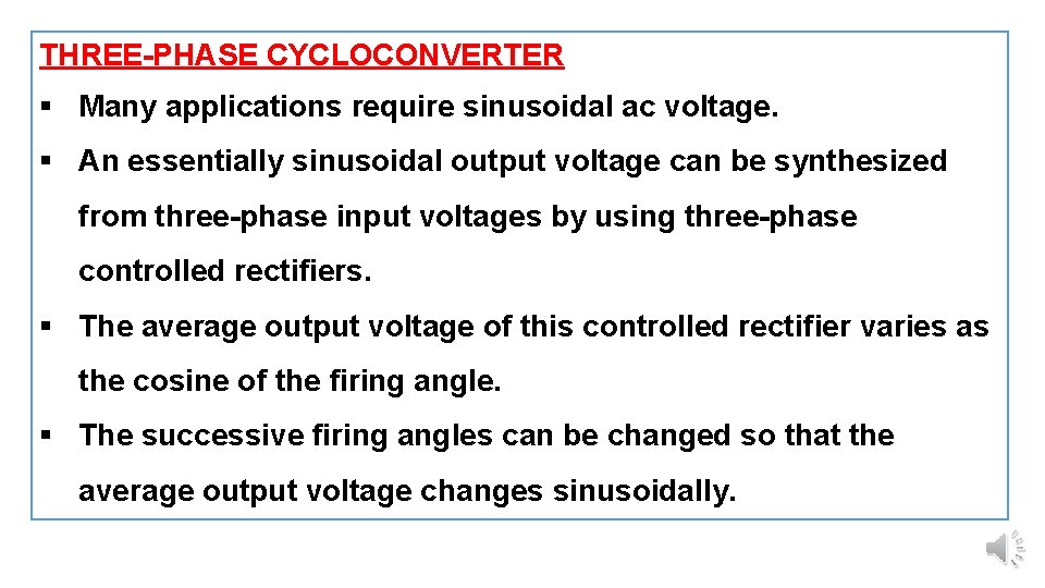 THREE-PHASE CYCLOCONVERTER § Many applications require sinusoidal ac voltage. § An essentially sinusoidal output