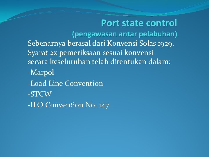 Port state control (pengawasan antar pelabuhan) Sebenarnya berasal dari Konvensi Solas 1929. Syarat 2