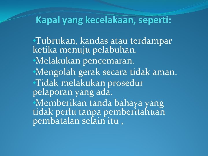 Kapal yang kecelakaan, seperti: • Tubrukan, kandas atau terdampar ketika menuju pelabuhan. • Melakukan