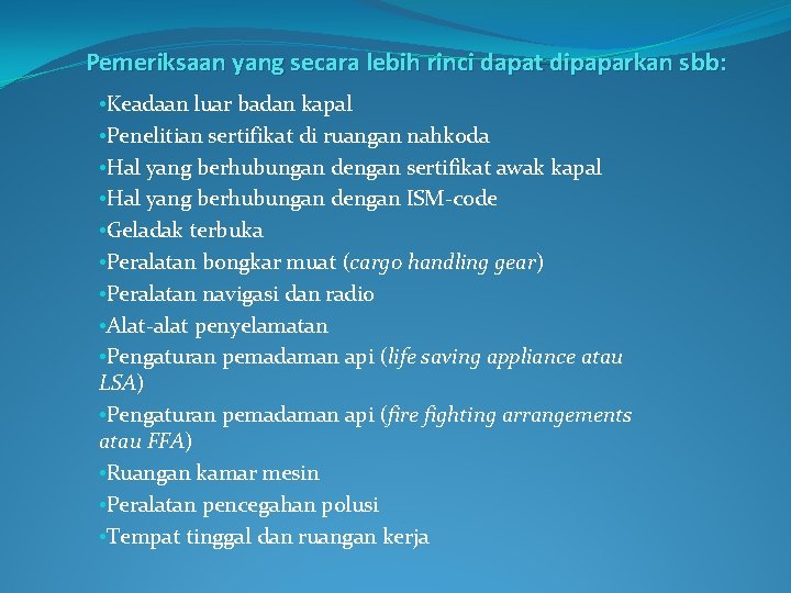 Pemeriksaan yang secara lebih rinci dapat dipaparkan sbb: • Keadaan luar badan kapal •