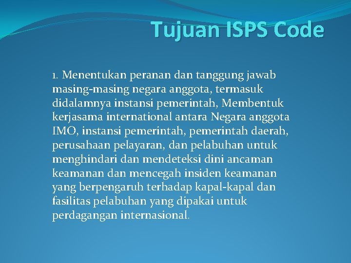 Tujuan ISPS Code 1. Menentukan peranan dan tanggung jawab masing-masing negara anggota, termasuk didalamnya