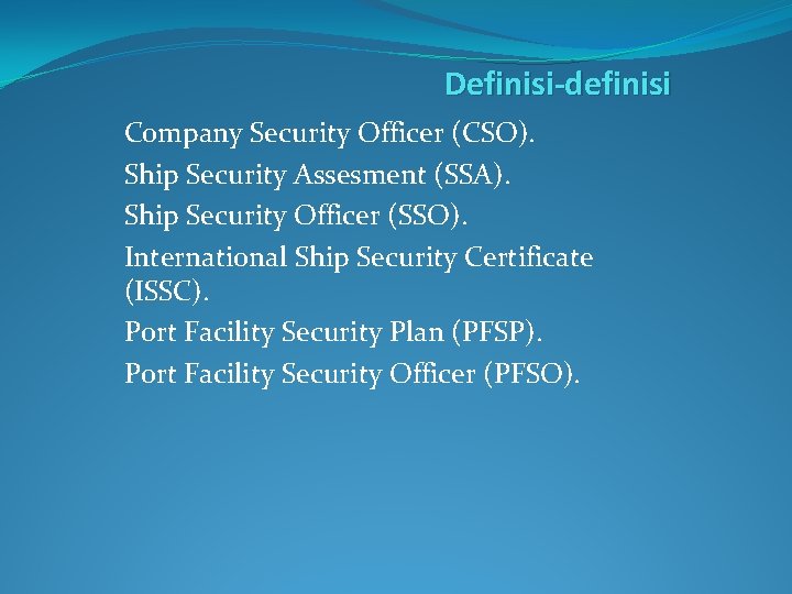 Definisi-definisi Company Security Officer (CSO). Ship Security Assesment (SSA). Ship Security Officer (SSO). International